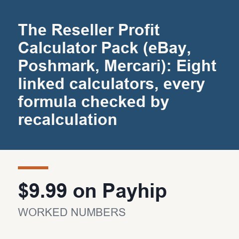 The Reseller Profit Calculator Pack (eBay, Poshmark, Mercari): Eight linked calculators, every formula checked by recalculation