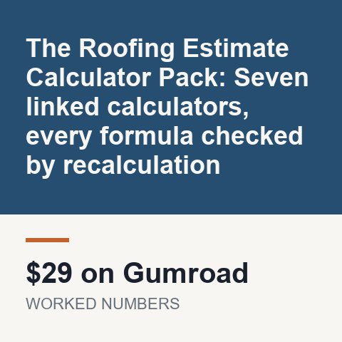 The Roofing Estimate Calculator Pack: Seven linked calculators, every formula checked by recalculation